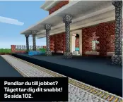  ??  ?? Pendlar du till jobbet? Tåget tar dig dit snabbt! Se sida 102.