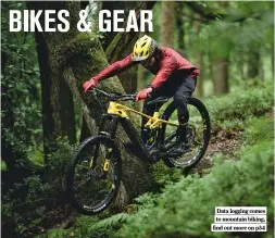  ?? ?? Data logging comes to mountain biking, find out more on p34