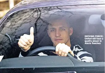  ??  ?? DRIVING FORCE: United will have a quality player in Alexis Sanchez