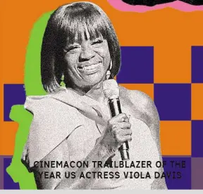  ?? ?? CINEMACON TRAIBLAZER OF THE YEAR US ACTRESS VIOLA DAVIS