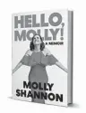  ?? ‘HELLO, MOLLY!’ ?? By Molly Shannon and Sean Wilsey Ecco Press 304 pages, $19.42