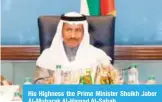  ??  ?? His Highness the Prime Minister Sheikh Jaber Al-Mubarak Al-Hamad Al-Sabah