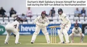  ??  ?? Durham’s Matt Salisbury braces himself for another ball during the 169-run defeat by Northampto­nshire