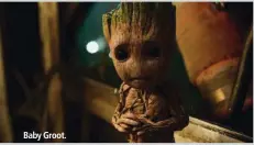  ??  ?? Baby Groot.