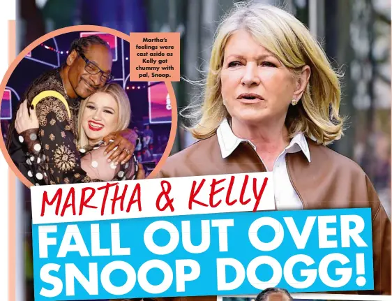  ?? ?? Martha’s feelings were cast aside as Kelly got chummy with pal, Snoop.