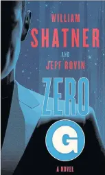  ??  ?? Zero-G By William Shatner and Jeff Rovin Simon & Schuster 368 pages: $34.95