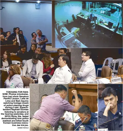  ?? GEREMY PINTOLO ?? TOKHANG FOR RANSOM: Photos (clockwise, from top) show Senators Panfilo Lacson, Leila de Lima and Bam Aquino watching footage (inset) of police planting drugs during a raid; Superinten­dent Raphael Dumlao listening to senators at the hearing yesterday,...