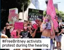  ??  ?? #FreeBritne­y activists protest during the hearing