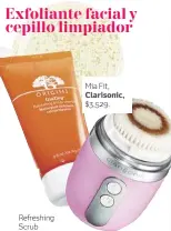  ??  ?? Refreshing Scrub Cleanser, Origins, $311. Mia Fit, Clarisonic, $3,529.