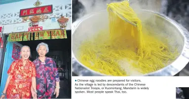  ??  ?? Chinese egg noodles are prepared for visitors. As the village is led by descendant­s of the Chinese Nationalis­t Troops, or Kuomintang, Mandarin is widely spoken. Most people speak Thai, too.