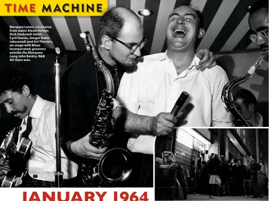  ?? ?? Marquee Loons: (clockwise from main) Alexis Korner, Dick Heckstall-Smith, Cyril Davies, Ginger Baker (obscured) and Art Themen, on-stage with Blues Incorporat­ed; groovers outside the Marquee; Long John Baldry; R&B All-Stars wax.