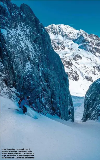  ??  ?? Le ski de couloir. Les couloirs nord pourront s’enneiger rapidement après un flux de sud perturbé. Et accumuler la neige. Attention à la nivologie ! (secteur des aiguilles de l’Argentière, Belledonne)