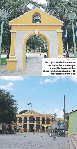  ??  ?? En la plaza León Alvarado se encuentra la campana que anunció la llegada de los pliegos de independen­cia el 28 de septiembre de 1821.