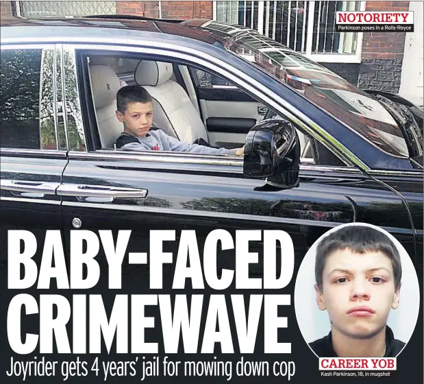  ??  ?? NOTORIETY Parkinson poses in a Rolls-Royce Kash Parkinson, 18, in mugshot