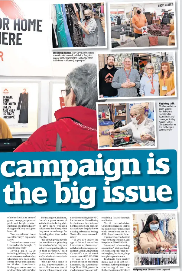  ?? ?? Helping hands Jean Girvin in the store room in Motherwell, while it’s Bargains galore in the Rutherglen Exchange store with Peter Halfpenny (top right)
Fighting talk Motherwell store team (above) Jamie Bryans, Ronald Sillis, Jean Girvin and manager Shirley Austin . Left is Christine Allan in the Rutherglen sorting room
Helping out Shelter stores depend on volunteers like Yasmin Jayasinghe