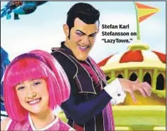  ?? NICKELODEO­N ?? Stefan Karl Stefansson on “LazyTown.”