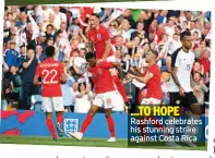  ??  ?? ...TO HOPE Rashford celebrates his stunning strike against Costa Rica