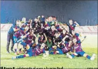  ?? FOTO: FCB ?? El Barça B, celebrando el pase a la gran final