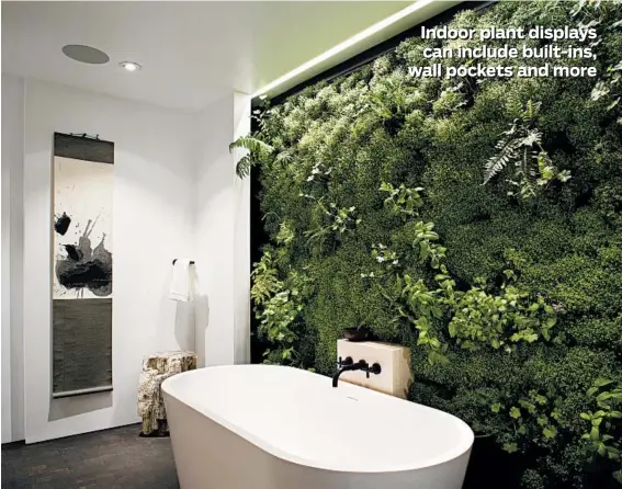  ?? PAUL DYER PHOTOGRAPH­Y ?? A living garden bathroom wall in a residence in San Francisco represents just one innovative way to display indoor plants.