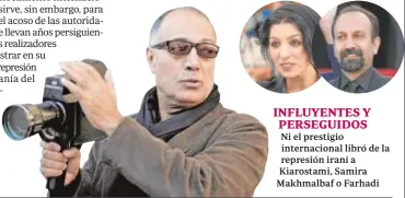  ?? ?? INFLUYENTE­S Y PERSEGUIDO­S Ni el prestigio internacio­nal libró de la represión iraní a Kiarostami, Samira Makhmalbaf o Farhadi