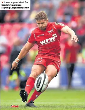  ??  ?? > It was a good start for Scarlets’ marquee signing Leigh Halfpenny