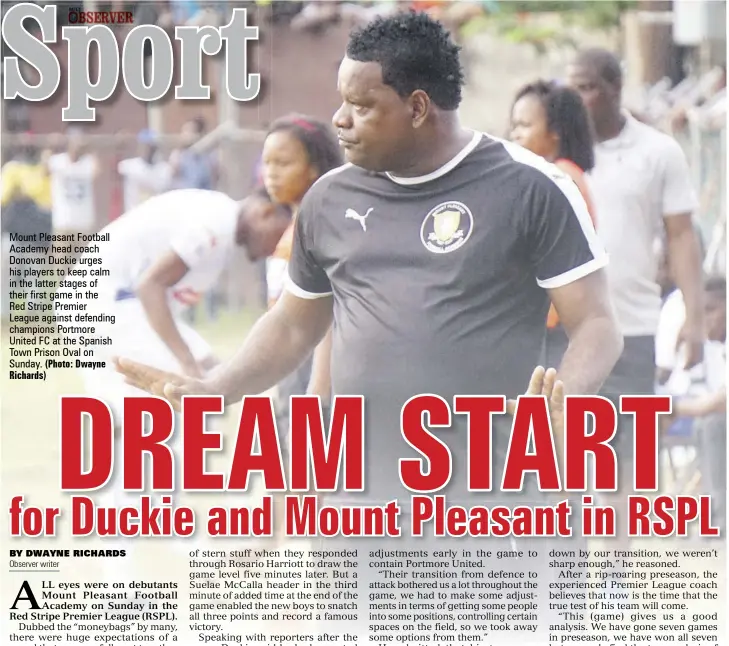  ?? (Photo: Dwayne Richards) ?? Mount Pleasant Football Academy head coach Donovan Duckie urges his players to keep calm in the latter stages of their first game in theRed Stripe Premier League against defending champions Portmore United FC at the Spanish Town Prison Oval on Sunday.