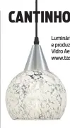  ??  ?? Luminária feita com vidro reaproveit­ado e produzida com técnica de sopro. Modelo Vidro Aerado Rovigo, da Taschibra, por R$ 95. www.taschibra.com.br