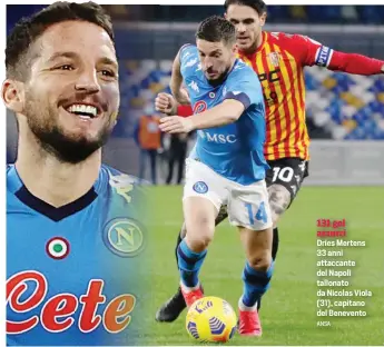  ?? ANSA ?? 131 gol azzurri
Dries Mertens 33 anni attaccante del Napoli tallonato da Nicolas Viola (31), capitano del Benevento