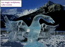  ??  ?? Ice magic sculptures, Lake Louise.