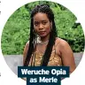  ?? ?? Weruche Opia as Merle