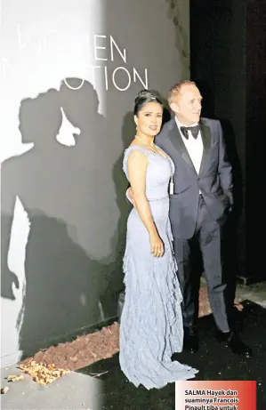  ?? — Gambar Reuters ?? SALMA Hayek dan suaminya Francois Pinault tiba untuk 71st acara ‘The Kering Women In Motion Honor Awards’ semasa Festival Filem Cannes di Cannes, Perancis pada 13 Mei lepas.