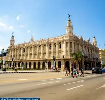  ??  ?? Gran Teatro de La Habana “Alicia Alonso”