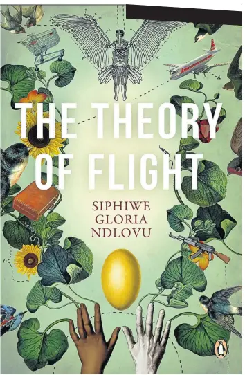  ??  ?? The Theory of FlightSiph­iwe Gloria Ndlovu, Penguin Books, R270