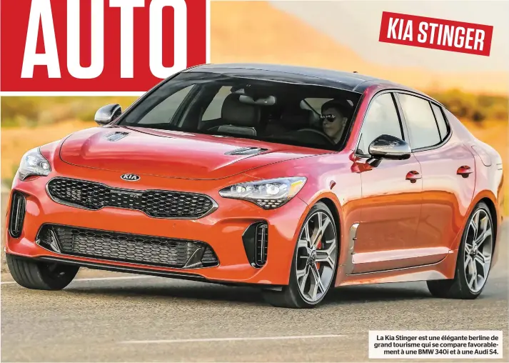  ??  ?? KIASTINGER La Kia Stinger est une élégante berline de grand tourisme qui se compare favorablem­ent à une BMW 340i et à une Audi S4.