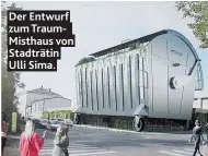  ??  ?? Der Entwurf zum TraumMisth­aus von Stadträtin Ulli Sima.