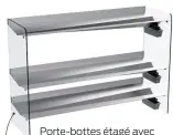  ?? ?? Porte-bottes étagé avec évacuateur d’eau en acier inoxydable et acrylique, Rakabot, 710,99 $