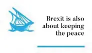  ??  ?? Brexit is also about keeping the peace