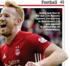  ??  ?? Doing just fine in the day job: Rooney opened the scoring in Aberdeen’s 3-0 win against St Johnstone on Wednesday