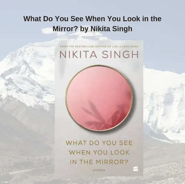 What Do You See When You Look In The Mirror By Nikita Singh Pressreader