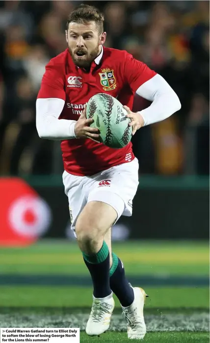  ??  ?? Could Warren Gatland turn to Elliot Daly to soften the blow of losing George North for the Lions this summer?