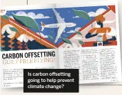  ??  ?? Is carbon offsetting going to help prevent climate change?