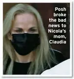  ?? ?? Posh broke the bad news to Nicola’s mom, Claudia