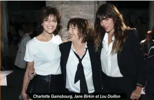  ??  ?? Charlotte Gainsbourg, Jane Birkin et Lou Doillon