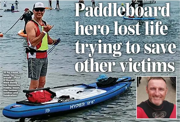  ?? ?? ‘If he could help, he would’...Paul O’Dwyer died doing his favourite hobby. Inset, the former soldier and fundraiser