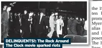  ?? ?? DELINQUENT­S!: The Rock Around The Clock movie sparked riots when it was shown in 1956