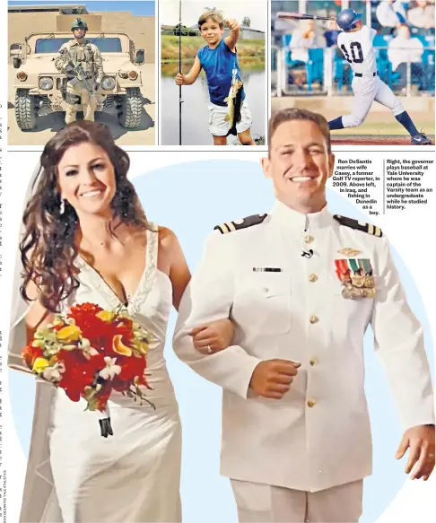  ?? ?? Ron Desantis marries wife Casey, a former Golf TV reporter, in 2009. Above left, in Iraq, and fishing in Dunedin as a boy. Right, the governor plays baseball at Yale University where he was captain of the Varsity team as an undergradu­ate while he studied history.