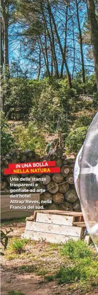  ??  ?? IN UNA BOLLA NELLA NATURA Una delle stanze trasparent­i e gonfiate ad arte dell’hotel Attrap’Reves, nella Francia del sud.