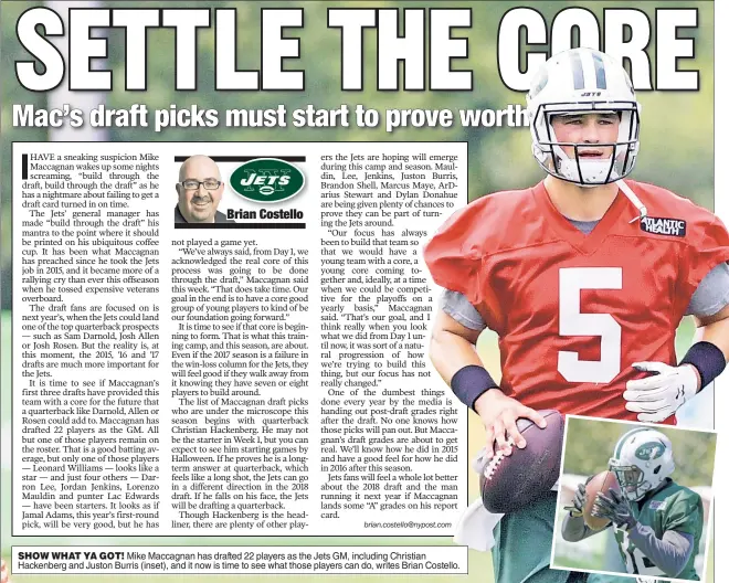  ??  ?? SHOW WHAT YA GOT! Mike Maccagnan has drafted 22 players as the Jets GM, including Christian Hackenberg and Juston Burris (inset), and it now is time to see what those players can do, writes Brian Costello.