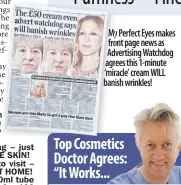  ??  ?? My Perfect Eyes makes front page news as Advertisin­g Watchdog agrees this 1-minute ‘miracle’ cream WILL banish wrinkles!