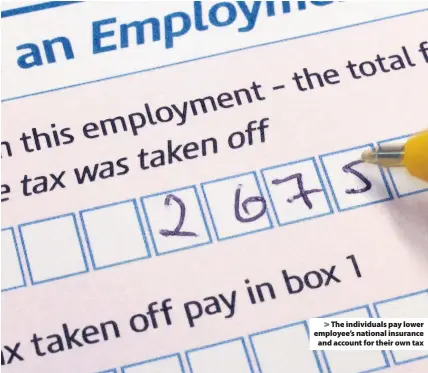  ??  ?? > The individual­s pay lower employee’s national insurance and account for their own tax